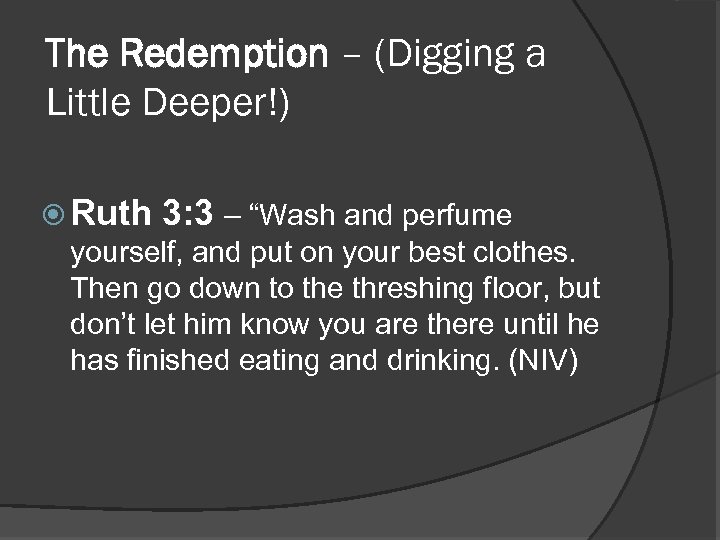 The Redemption – (Digging a Little Deeper!) Ruth 3: 3 – “Wash and perfume