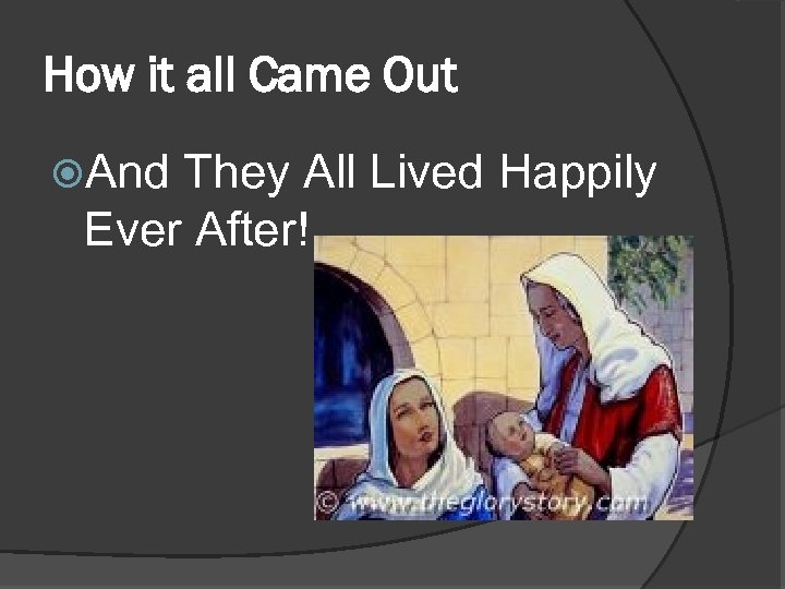 How it all Came Out And They All Lived Happily Ever After! 