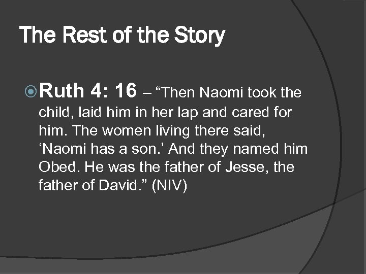 The Rest of the Story Ruth 4: 16 – “Then Naomi took the child,