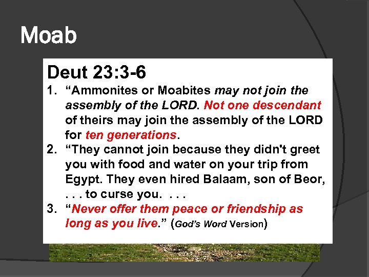 Moab Deut 23: 3 -6 1. “Ammonites or Moabites may not join the assembly