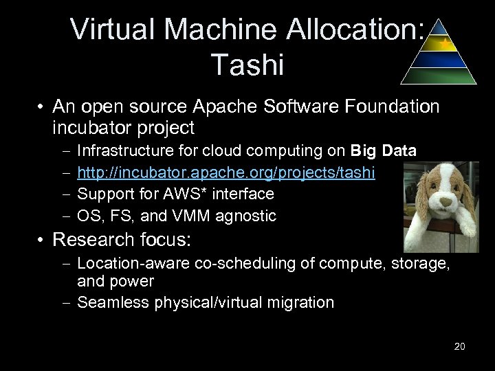 Virtual Machine Allocation: Tashi • An open source Apache Software Foundation incubator project –