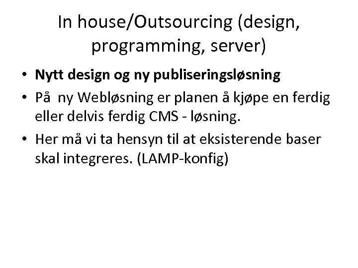 In house/Outsourcing (design, programming, server) • Nytt design og ny publiseringsløsning • På ny