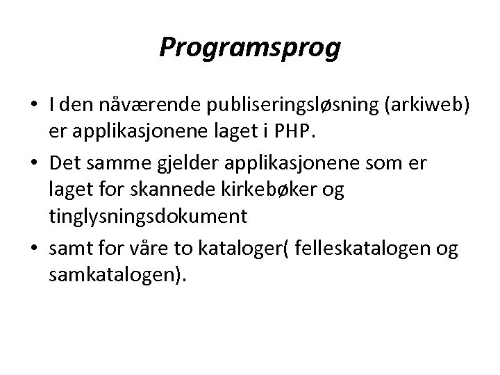 Programsprog • I den nåværende publiseringsløsning (arkiweb) er applikasjonene laget i PHP. • Det