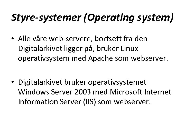 Styre-systemer (Operating system) • Alle våre web-servere, bortsett fra den Digitalarkivet ligger på, bruker