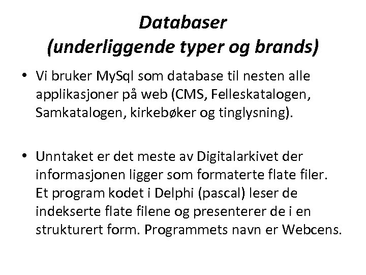 Databaser (underliggende typer og brands) • Vi bruker My. Sql som database til nesten