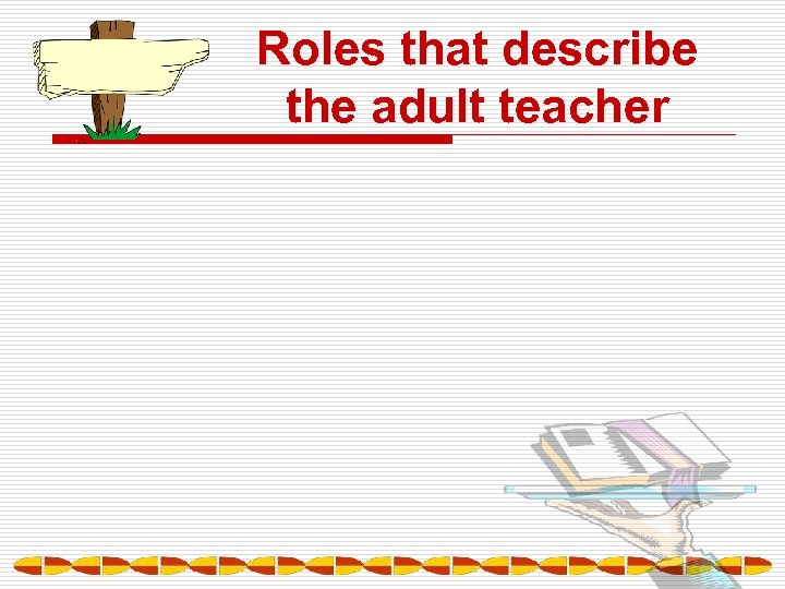 Roles that describe the adult teacher 