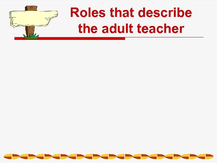 Roles that describe the adult teacher 