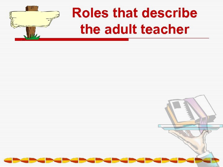 Roles that describe the adult teacher 