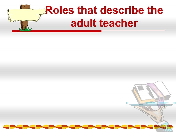 Roles that describe the adult teacher 