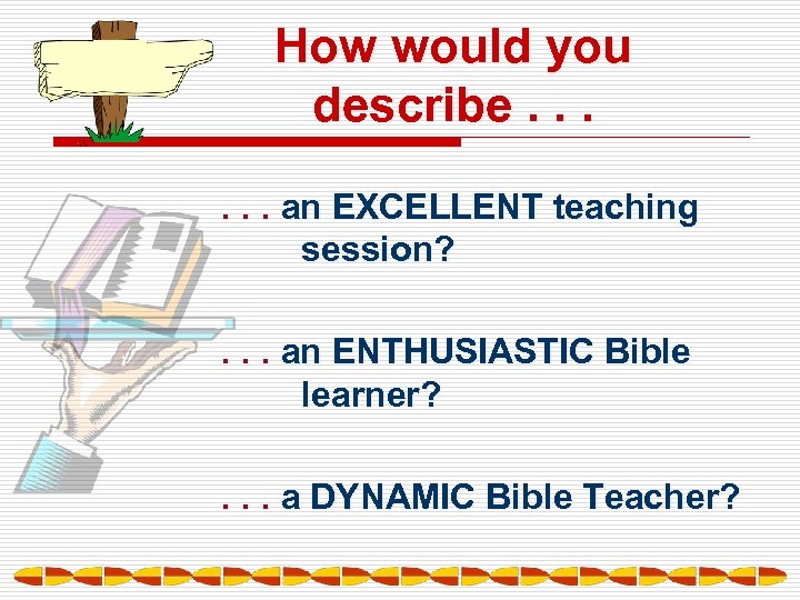 How would you describe. . . an EXCELLENT teaching session? . . . an