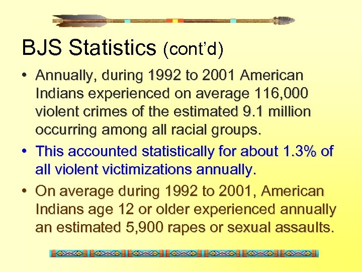 BJS Statistics (cont’d) • Annually, during 1992 to 2001 American Indians experienced on average
