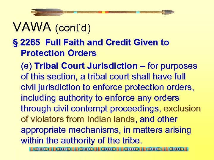VAWA (cont’d) § 2265 Full Faith and Credit Given to Protection Orders (e) Tribal