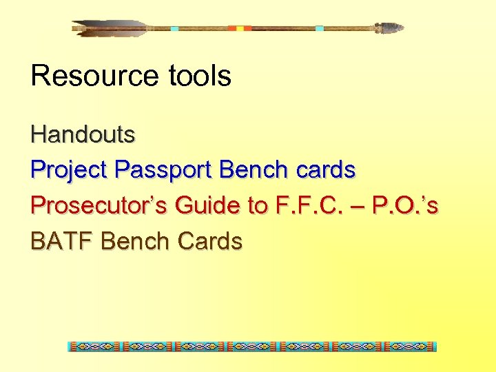 Resource tools Handouts Project Passport Bench cards Prosecutor’s Guide to F. F. C. –