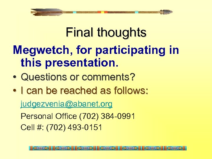 Final thoughts Megwetch, for participating in this presentation. • Questions or comments? • I