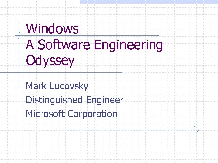 Windows A Software Engineering Odyssey Mark Lucovsky Distinguished Engineer Microsoft Corporation 