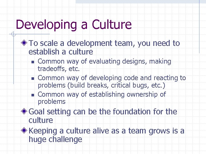 Developing a Culture To scale a development team, you need to establish a culture