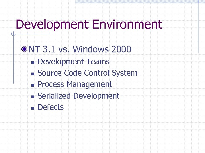 Development Environment NT 3. 1 vs. Windows 2000 n n n Development Teams Source