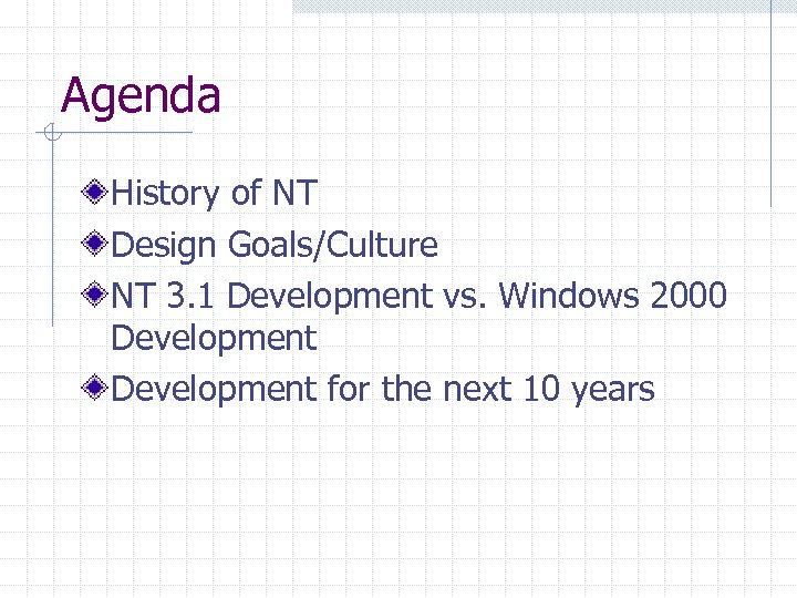 Agenda History of NT Design Goals/Culture NT 3. 1 Development vs. Windows 2000 Development