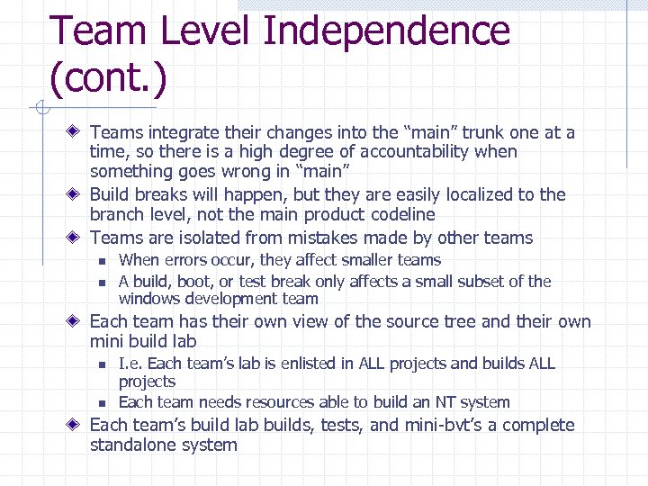 Team Level Independence (cont. ) Teams integrate their changes into the “main” trunk one