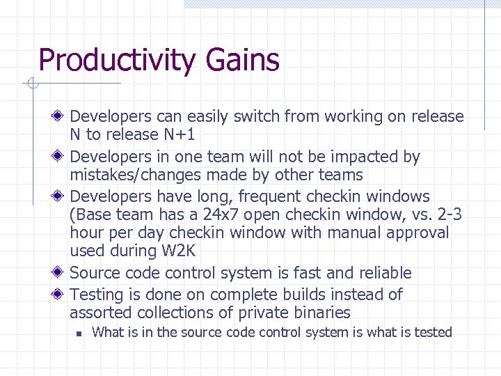 Productivity Gains Developers can easily switch from working on release N to release N+1