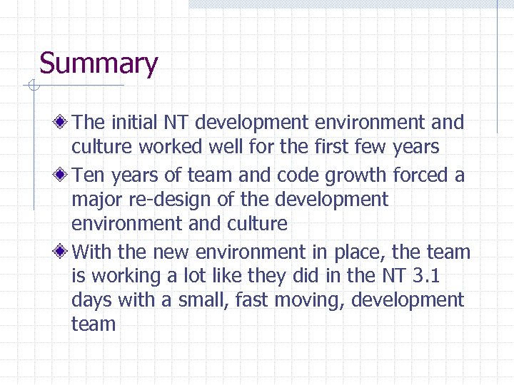 Summary The initial NT development environment and culture worked well for the first few