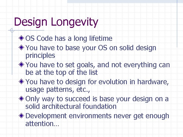 Design Longevity OS Code has a long lifetime You have to base your OS