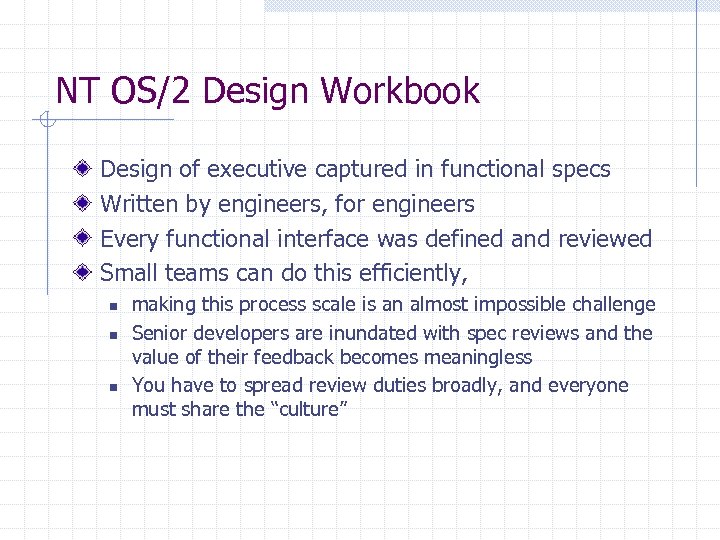 NT OS/2 Design Workbook Design of executive captured in functional specs Written by engineers,