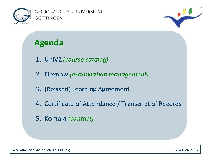 Agenda 1. Uni. VZ (course catalog) 2. Flexnow (examination management) 3. (Revised) Learning Agreement