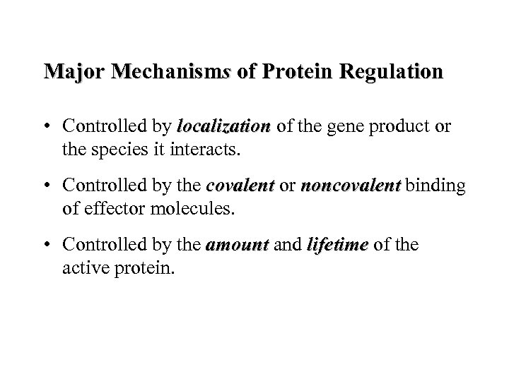 Major Mechanisms of Protein Regulation • Controlled by localization of the gene product or