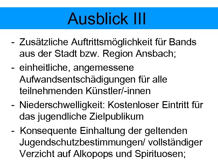 Ausblick III - Zusätzliche Auftrittsmöglichkeit für Bands aus der Stadt bzw. Region Ansbach; -