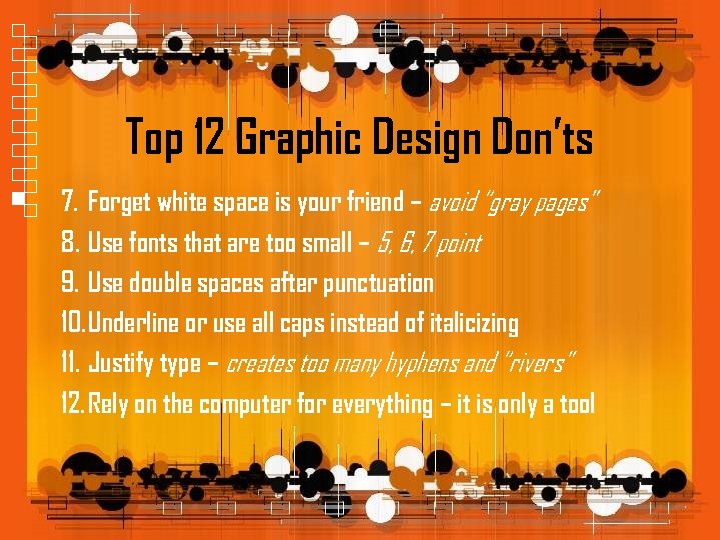 Top 12 Graphic Design Don’ts 7. Forget white space is your friend – avoid