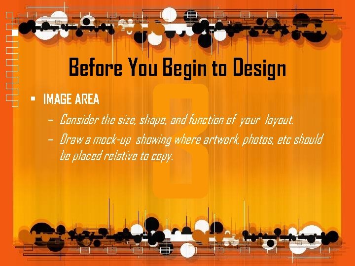 Before You Begin to Design 3 • IMAGE AREA – Consider the size, shape,