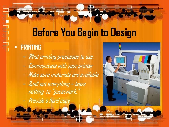 Before You Begin to Design 5 • PRINTING – What printing processes to use.