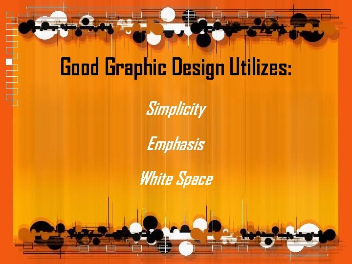 Good Graphic Design Utilizes: Simplicity Emphasis White Space 