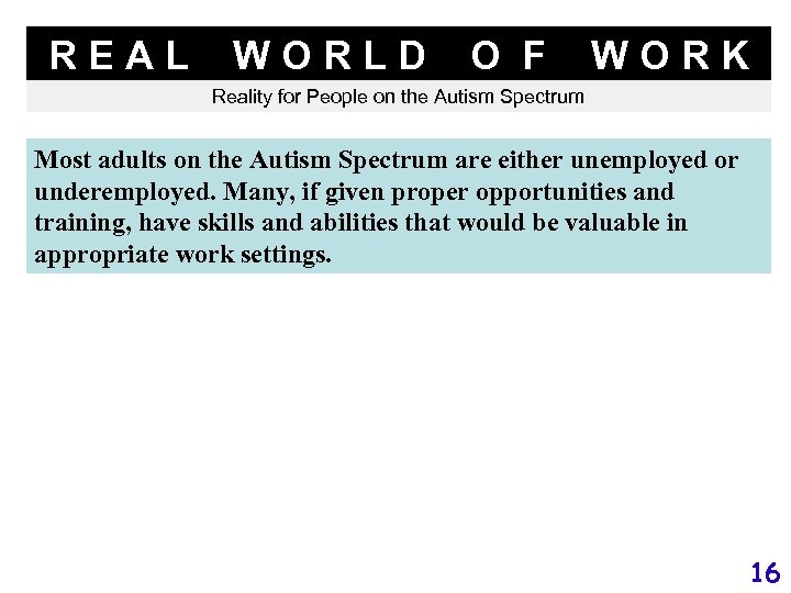 REAL WORLD O F WORK Reality for People on the Autism Spectrum Most adults