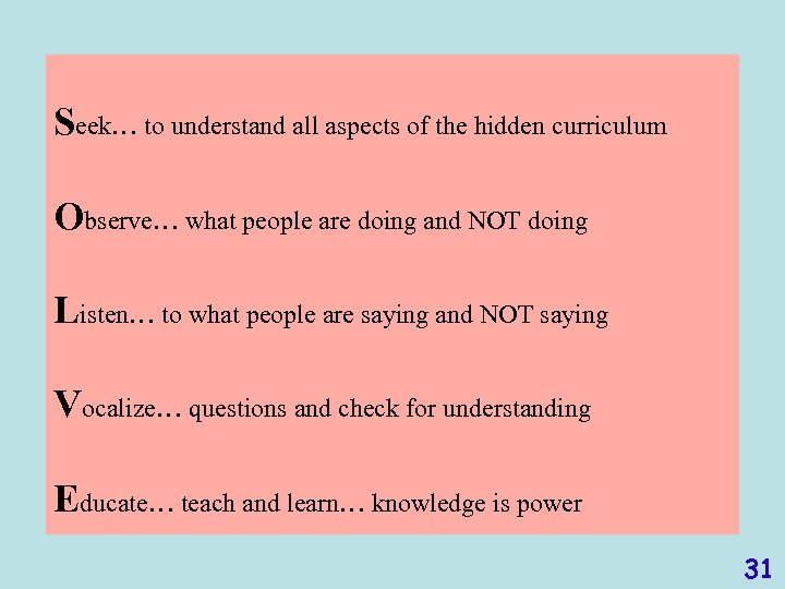 Seek… to understand all aspects of the hidden curriculum Observe… what people are doing