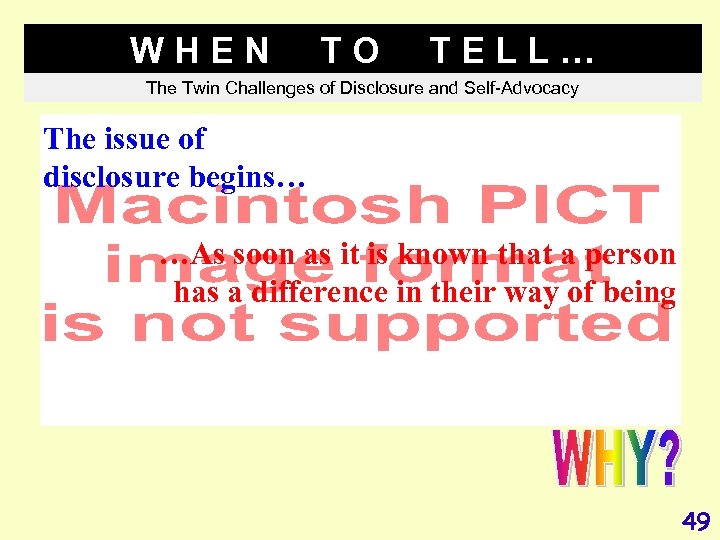 WHEN TO TELL… The Twin Challenges of Disclosure and Self-Advocacy The issue of disclosure