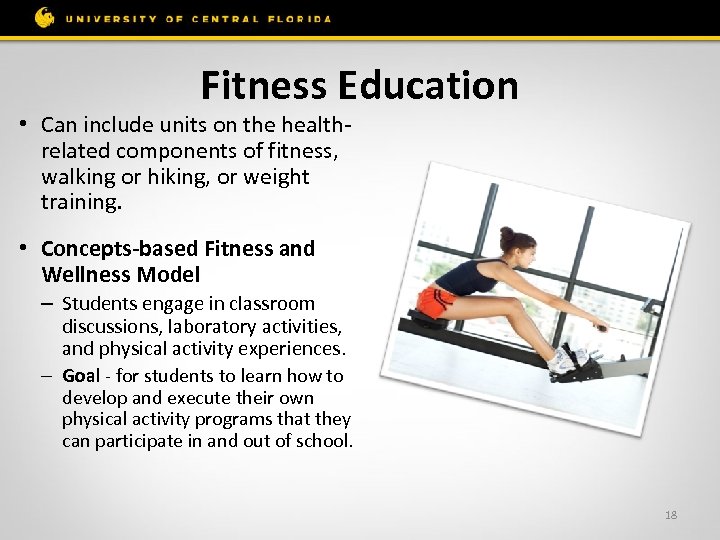 Fitness Education • Can include units on the healthrelated components of fitness, walking or