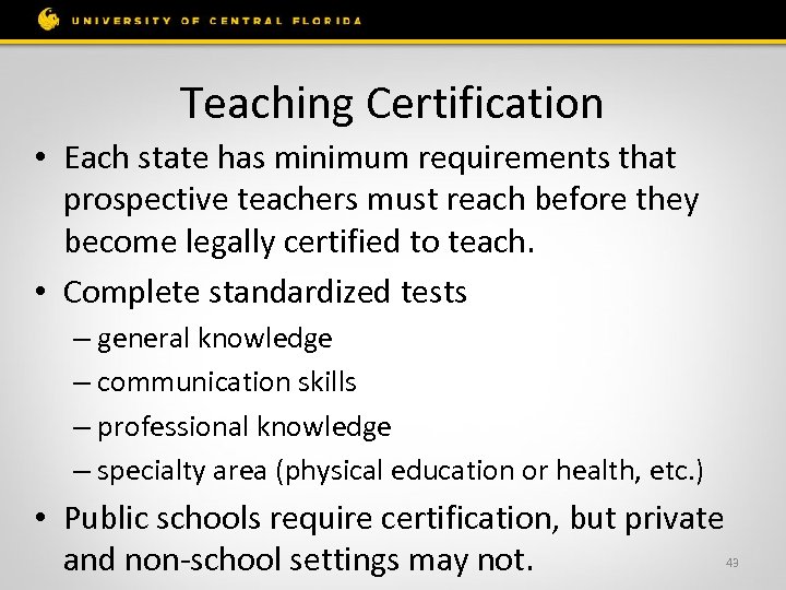 Teaching Certification • Each state has minimum requirements that prospective teachers must reach before