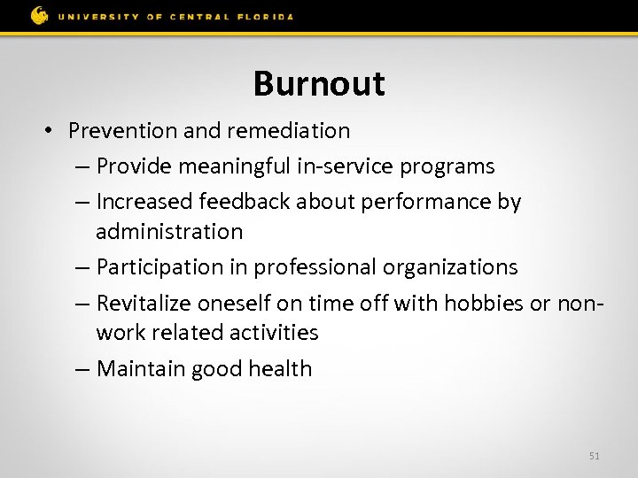 Burnout • Prevention and remediation – Provide meaningful in-service programs – Increased feedback about