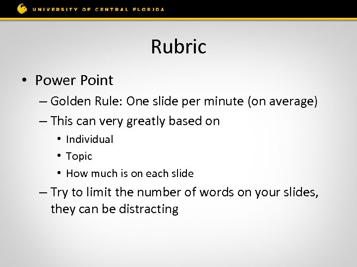 Rubric • Power Point – Golden Rule: One slide per minute (on average) –