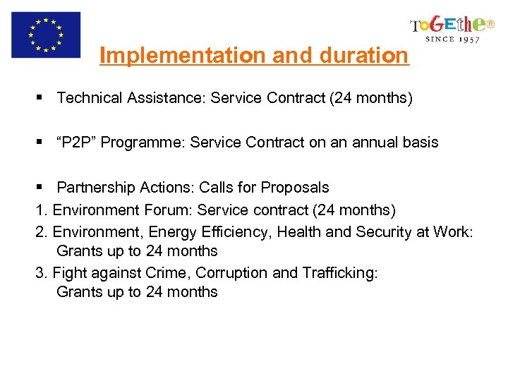 Implementation and duration § Technical Assistance: Service Contract (24 months) § “P 2 P”