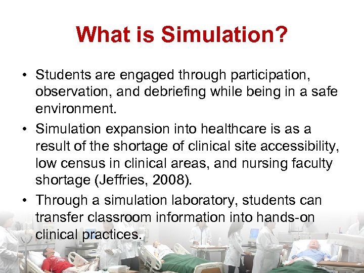 What is Simulation? • Students are engaged through participation, observation, and debriefing while being
