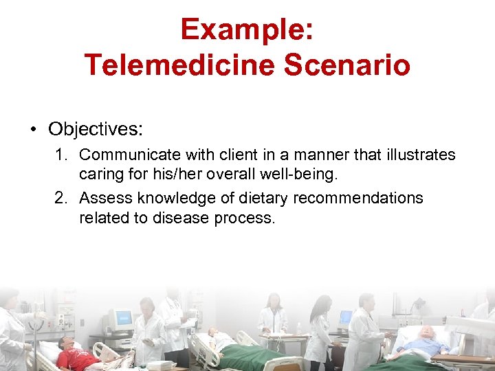 Example: Telemedicine Scenario • Objectives: 1. Communicate with client in a manner that illustrates