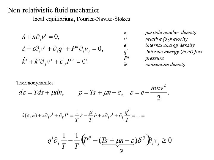Non-relativistic fluid mechanics local equilibrium, Fourier-Navier-Stokes n vi e qi Pij ki Thermodynamics p