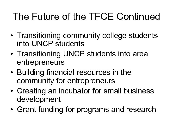 The Future of the TFCE Continued • Transitioning community college students into UNCP students