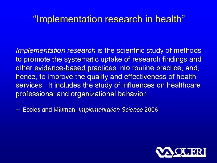“Implementation research in health” Implementation research is the scientific study of methods to promote