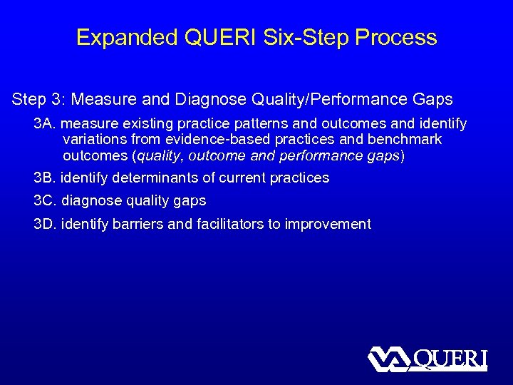 Expanded QUERI Six-Step Process Step 3: Measure and Diagnose Quality/Performance Gaps 3 A. measure