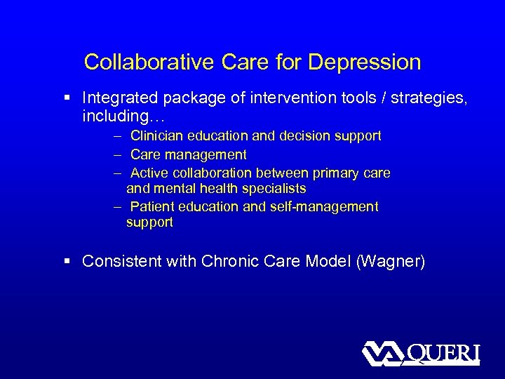 Collaborative Care for Depression § Integrated package of intervention tools / strategies, including… –