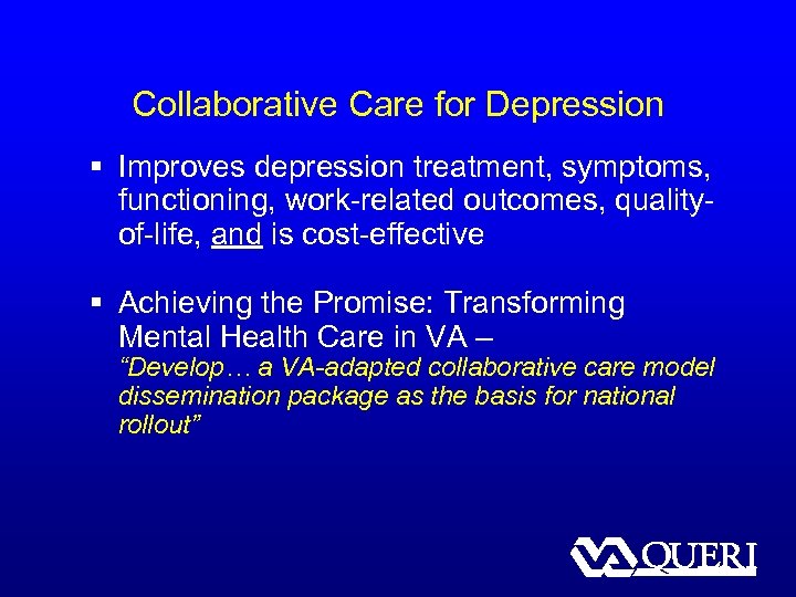 Collaborative Care for Depression § Improves depression treatment, symptoms, functioning, work-related outcomes, qualityof-life, and